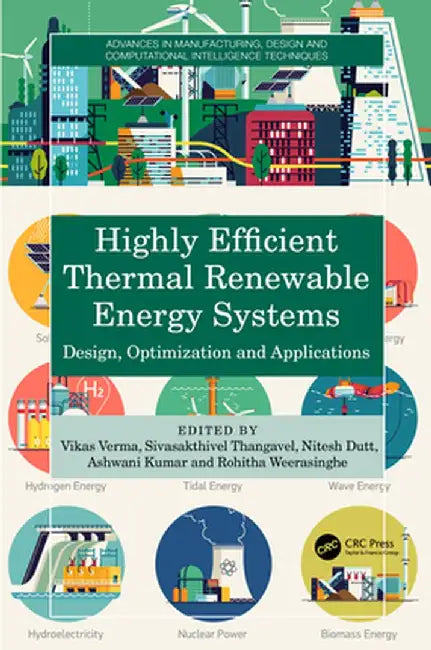 Highly Efficient Thermal Renewable Energy Systems: Design, Optimization and Applications by Vikas Verma