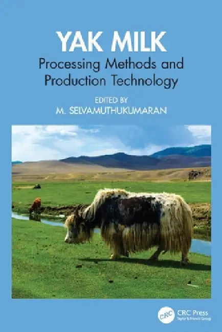 Yak Milk: Processing Methods and Production Technology by M. Selvamuthukumaran