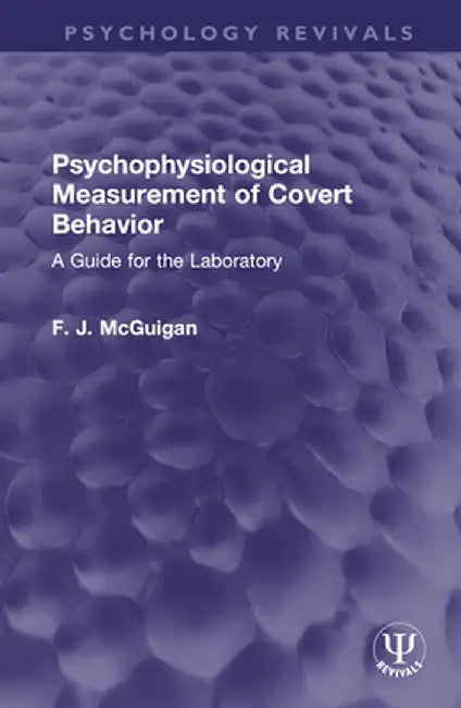 Psychophysiological Measurement of Covert Behavior: A Guide for the Laboratory by F. J. McGuigan