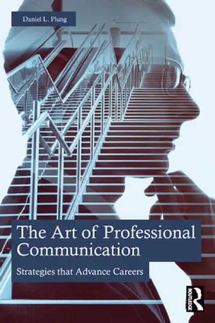 The Art of Professional Communication: Strategies That Advance Careers by Daniel Plung