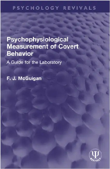 Psychophysiological Measurement of Covert Behavior: A Guide for the Laboratory by F. J. McGuigan