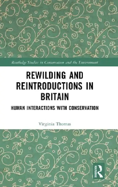 Rewilding and Reintroductions in Britain: Human Interactions with Conservation by Virginia Thomas