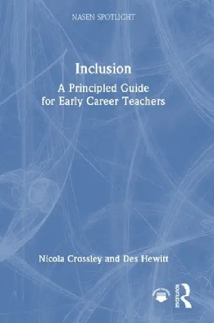 Inclusion: A Principled Guide for Early Career Teachers by Nicola Crossley