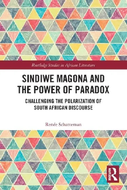 Sindiwe Magona and the Power of Paradox: Challenging the Polarization of South African Discourse by Renée Schatteman