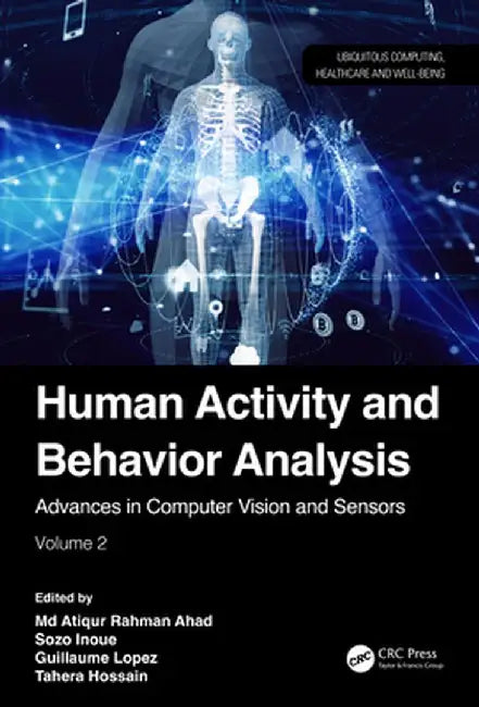 Human Activity and Behavior Analysis: Advances in Computer Vision and Sensors: Volume 2 by Md Atiqur Rahman Ahad