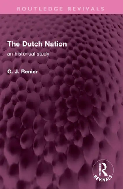 The Dutch Nation: An Historical Study by G. J. Renier