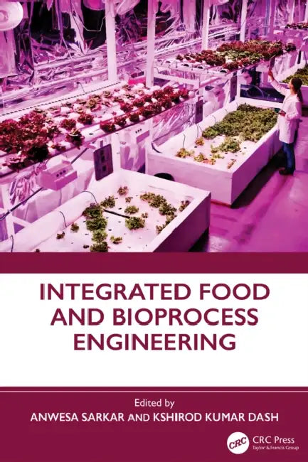 Integrated Food and Bioprocess Engineering by Anwesa Sarkar, Kshirod Kumar Dash