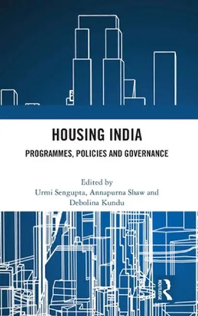 Housing India: Programmes, Policies and Governance by Urmi Sengupta