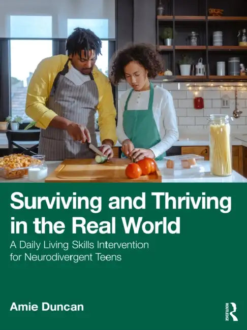 Surviving and Thriving in the Real World: A Daily Living Skills Intervention for Neurodivergent Teens by Amie Duncan
