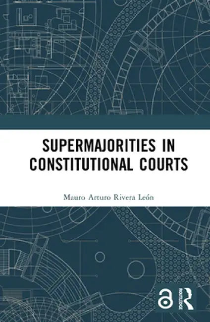 Supermajorities in Constitutional Courts by Mauro Arturo Rivera León