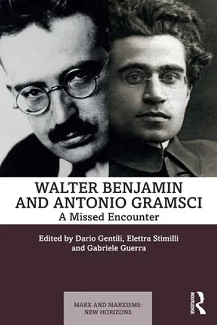 Walter Benjamin and Antonio Gramsci: A Missed Encounter by Dario Gentili