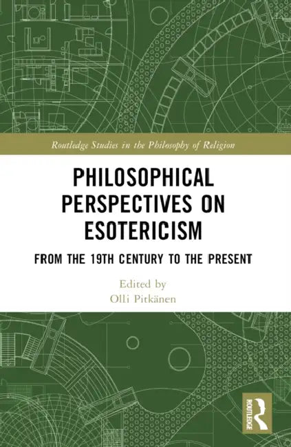 Philosophical Perspectives on Esotericism: From the 19th Century to the Present by Olli Pitkänen