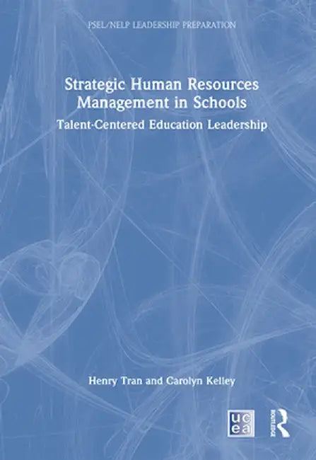 Strategic Human Resources Management in Schools: Talent-Centered Education Leadership by Henry Tran