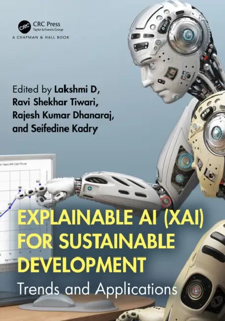 Explainable AI (XAI) for Sustainable Development: Trends and Applications by Lakshmi D, Ravi Shekhar Tiwari, Rajesh Kumar Dhanaraj