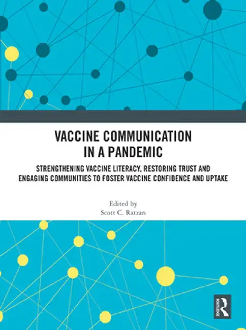 Vaccine Communication in a Pandemic: Strengthening Vaccine Literacy, Restoring Trust and Engaging Communities to Foster Vaccine Confidence and Uptake by Scott C. Ratzan