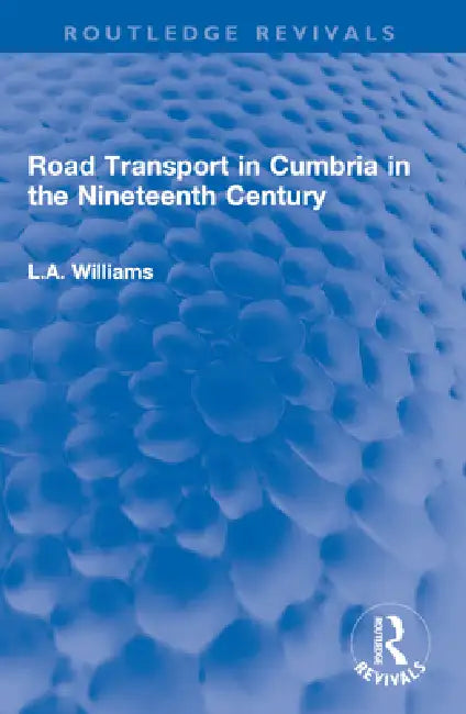 Road Transport in Cumbria in the Nineteenth Century by L. A. Williams