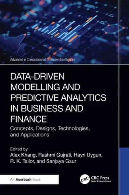 Data-Driven Modelling and Predictive Analytics in Business and Finance: Concepts, Designs, Technologies, and Applications by Alex Khang