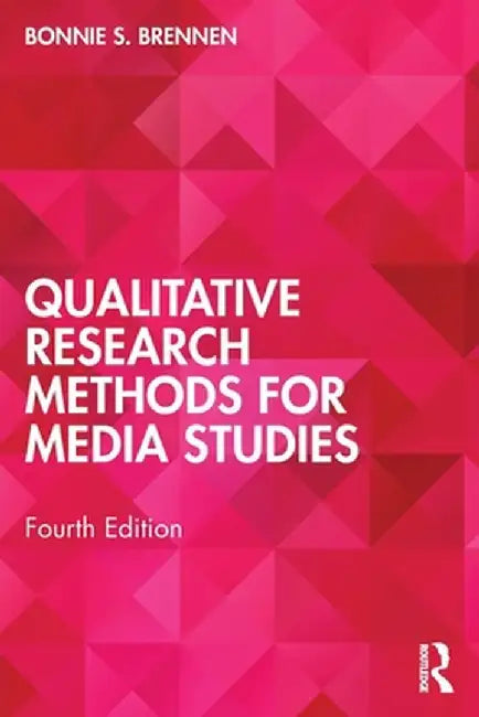 Qualitative Research Methods for Media Studies by Brennen, Bonnie S.