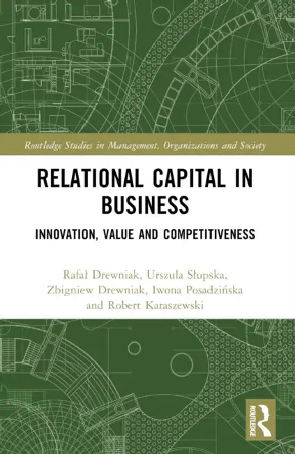 Relational Capital in Business: Innovation, Value and Competitiveness by Rafal Drewniak