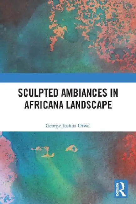 Sculpted Ambiances in Africana Landscape by George Joshua Orwel