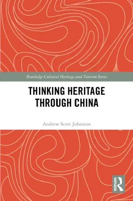 Thinking Heritage Through China by Andrew Scott Johnston