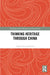 Thinking Heritage Through China by Andrew Scott Johnston