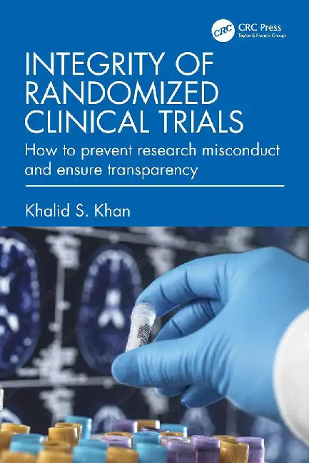 Integrity of Randomized Clinical Trials by Khan, Khalid S.