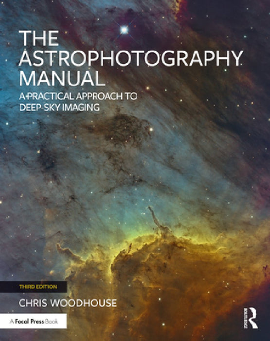 The Astrophotography Manual: A Practical and Scientific Approach to Deep Sky Imaging