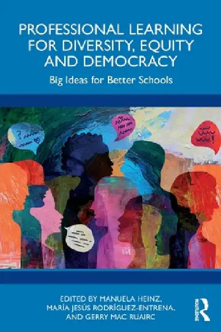 Professional Learning for Diversity, Equity and Democracy: Big Ideas for Better Schools by Manuela Heinz