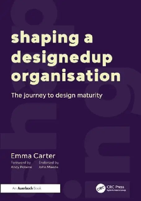 Shaping a DesignedUp Organisation: The Journey to Design Maturity by Emma Carter