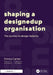 Shaping a DesignedUp Organisation: The Journey to Design Maturity by Emma Carter