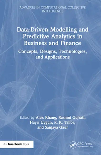 Data-Driven Modelling and Predictive Analytics in Business and Finance: Concepts, Designs, Technologies, and Applications by Alex Khang