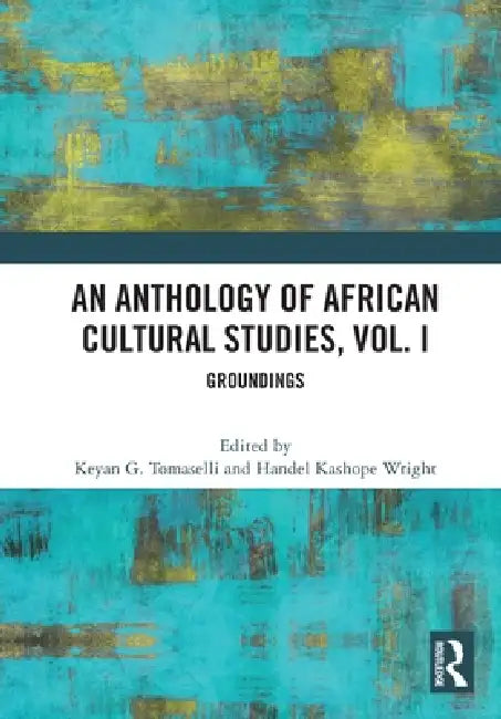 An Anthology of African Cultural Studies: Groundings by Keyan G. Tomaselli