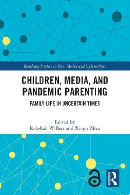 Children, Media, and Pandemic Parenting: Family Life in Uncertain Times by Rebekah Willett