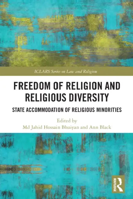 Freedom of Religion and Religious Diversity: State Accommodation of Religious Minorities by Jahid Hossain Bhuiyan, Ann Black