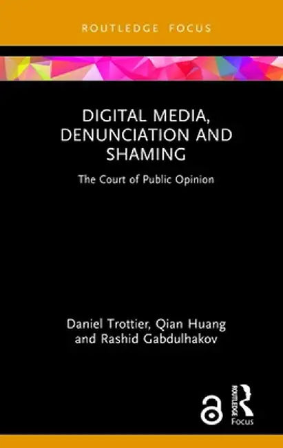 Digital Media, Denunciation and Shaming: The Court of Public Opinion by Daniel Trottier