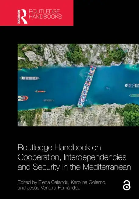 Routledge Handbook on Cooperation, Interdependencies and Security in the Mediterranean by Elena Calandri