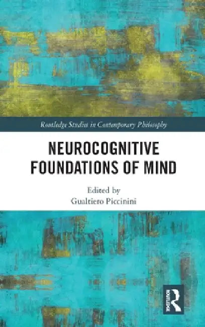 Neurocognitive Foundations of Mind by Gualtiero Piccinini