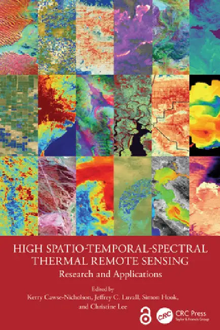 High Spatio-Temporal-Spectral Thermal Remote Sensing: Research and Applications by Kerry Cawse-Nicholson, Jeffrey C. Luvall, Simon Hook