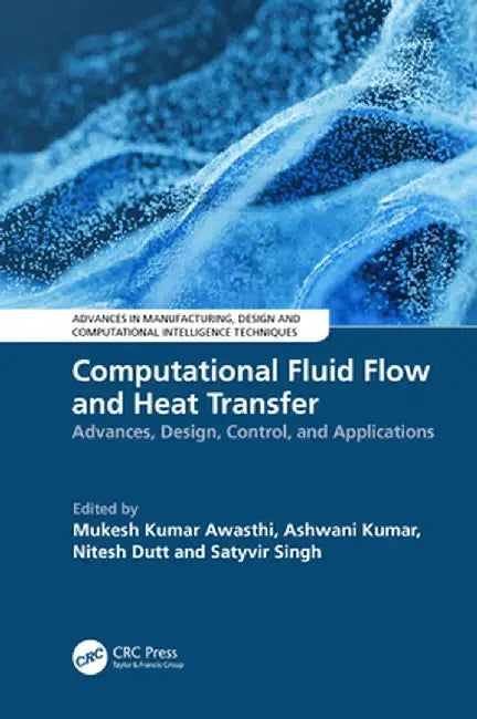 Computational Fluid Flow and Heat Transfer: Advances, Design, Control, and Applications by Mukesh Kumar Awasthi