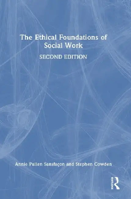 The Ethical Foundations of Social Work by Annie Pullen Sansfaçon