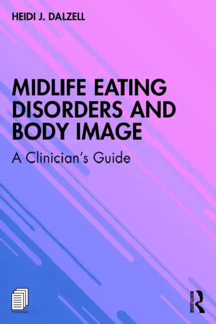 Midlife Eating Disorders and Body Image: A Clinician's Guide by Heidi J. Dalzell