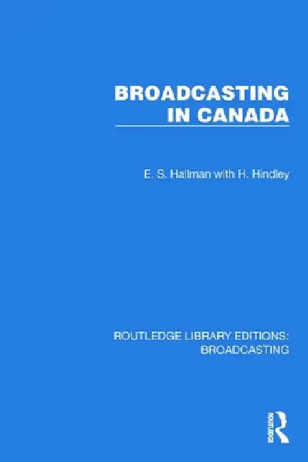Broadcasting in Canada by E. S. Hallman