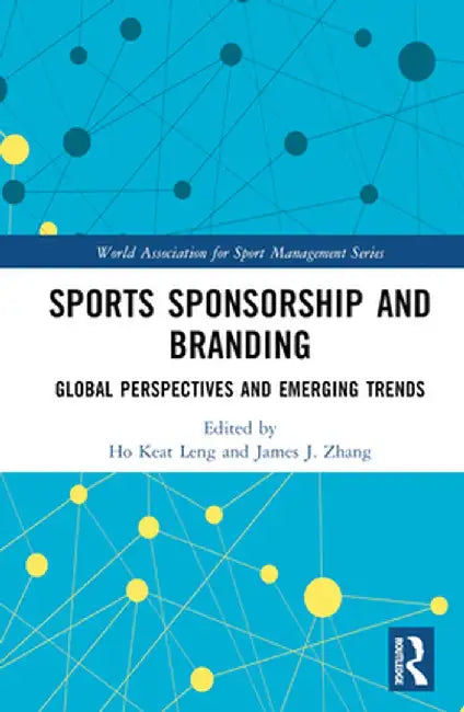 Sports Sponsorship and Branding: Global Perspectives and Emerging Trends by Ho Keat Leng