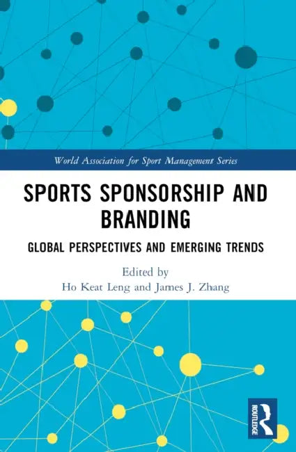 Sports Sponsorship and Branding: Global Perspectives and Emerging Trends by Ho Keat Leng