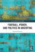 Football, Power, and Politics in Argentina by Eugenio Paradiso
