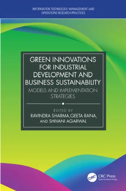 Green Innovations for Industrial Development and Business Sustainability: Models and Implementation Strategies by Ravindra Sharma, Geeta Rana, Shivani Agarwal