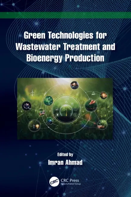 Green Technologies for Wastewater Treatment and Bioenergy Production by Imran Ahmad
