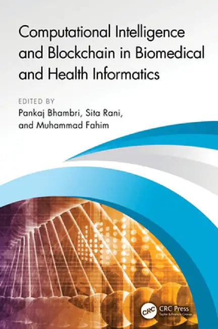 Computational Intelligence and Blockchain in Biomedical and Health Informatics by Pankaj Bhambri