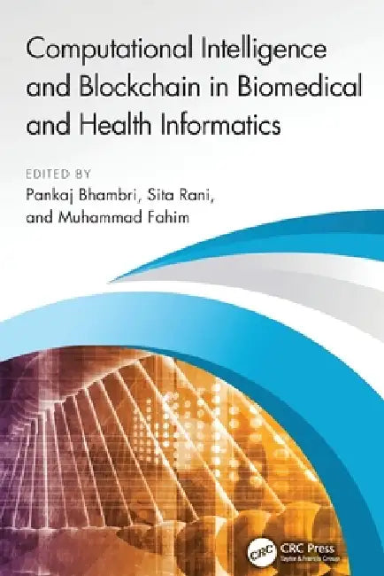 Computational Intelligence and Blockchain in Biomedical and Health Informatics by Pankaj Bhambri